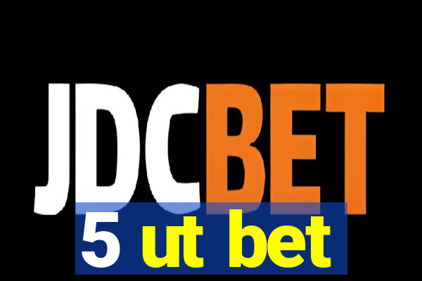 5 ut bet